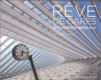 Rêve de gares. Une odyssée mondiale